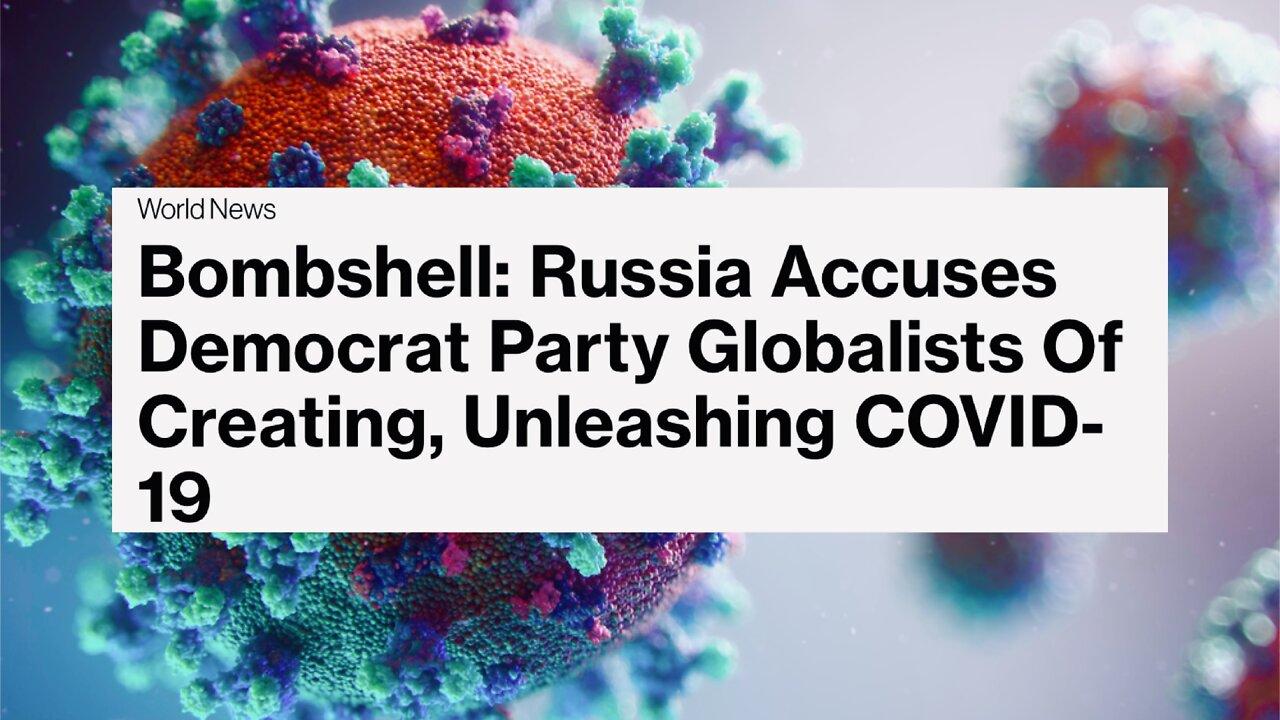 RUSSIA IS ACCUSING THE U.S. OF PRODUCING COVID-19 TO BENEFIT DEMOCRATS | 08.08.2022
