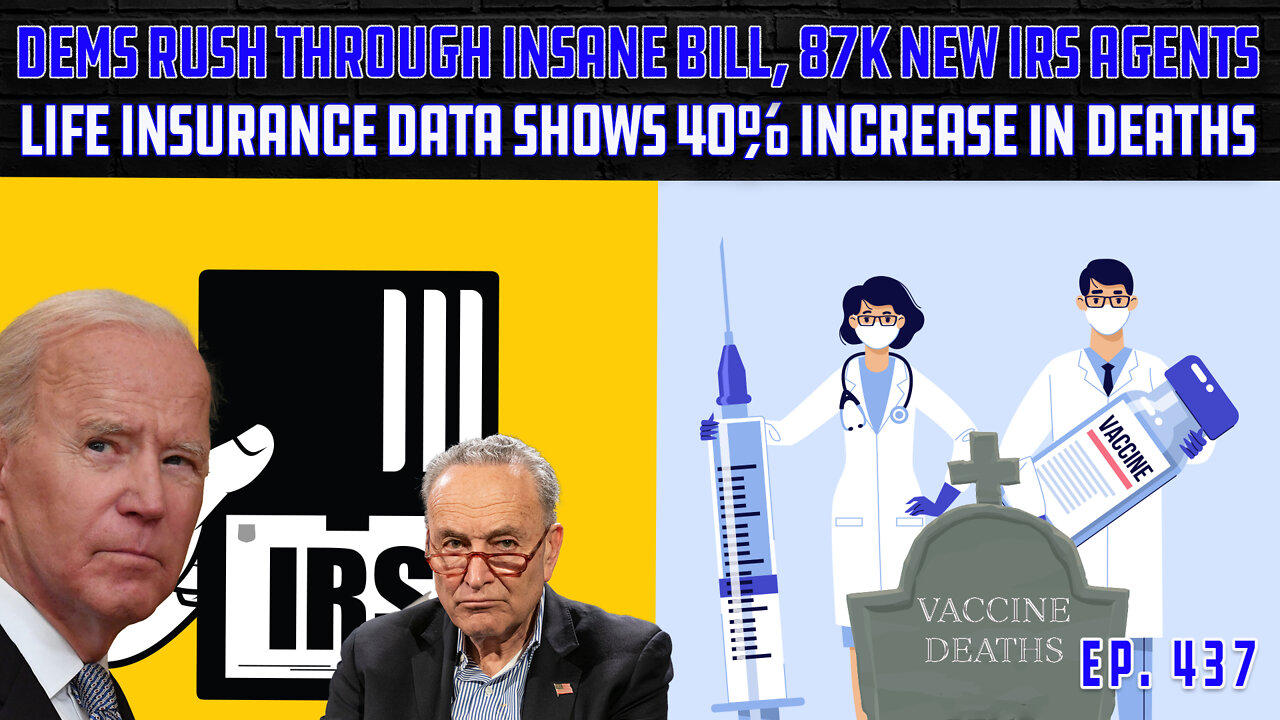 Life Insurance: 40% Increase In Deaths For 18-49 Demo | Dems Hiring 87,000 New IRS Agents | Ep 437