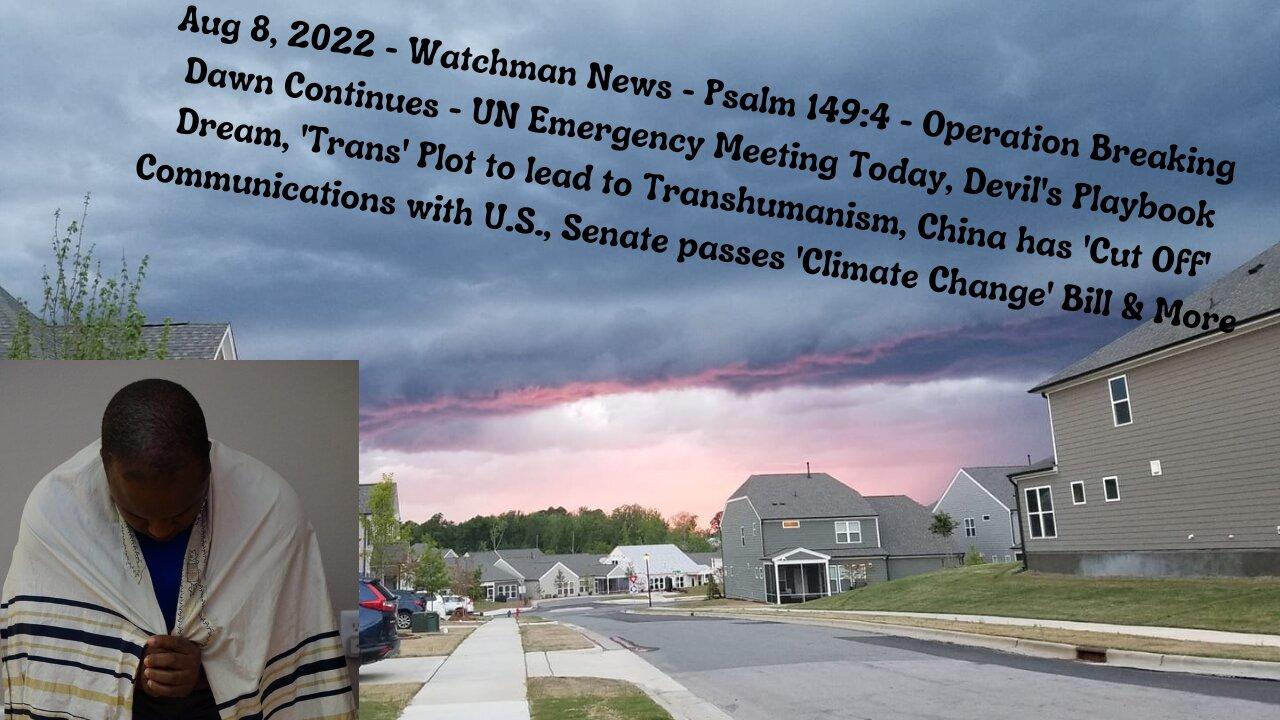 Aug 8, 2022-Watchman News-Psalm 149:4 - Devil's Playbook Dream, 'Trans' Plot to Transhumanism & More
