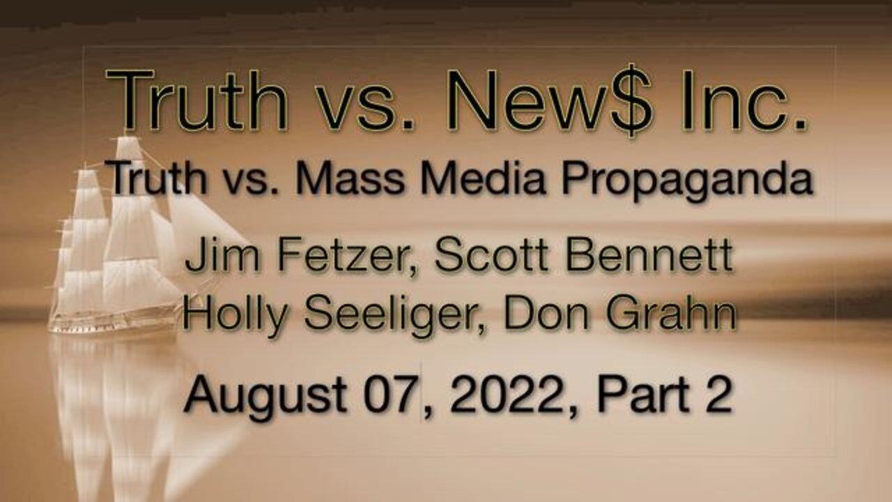Truth vs. NEW$ Part 1 (7 August 2022) with Don Grahn, Scott Bennett, and Holly Seeliger