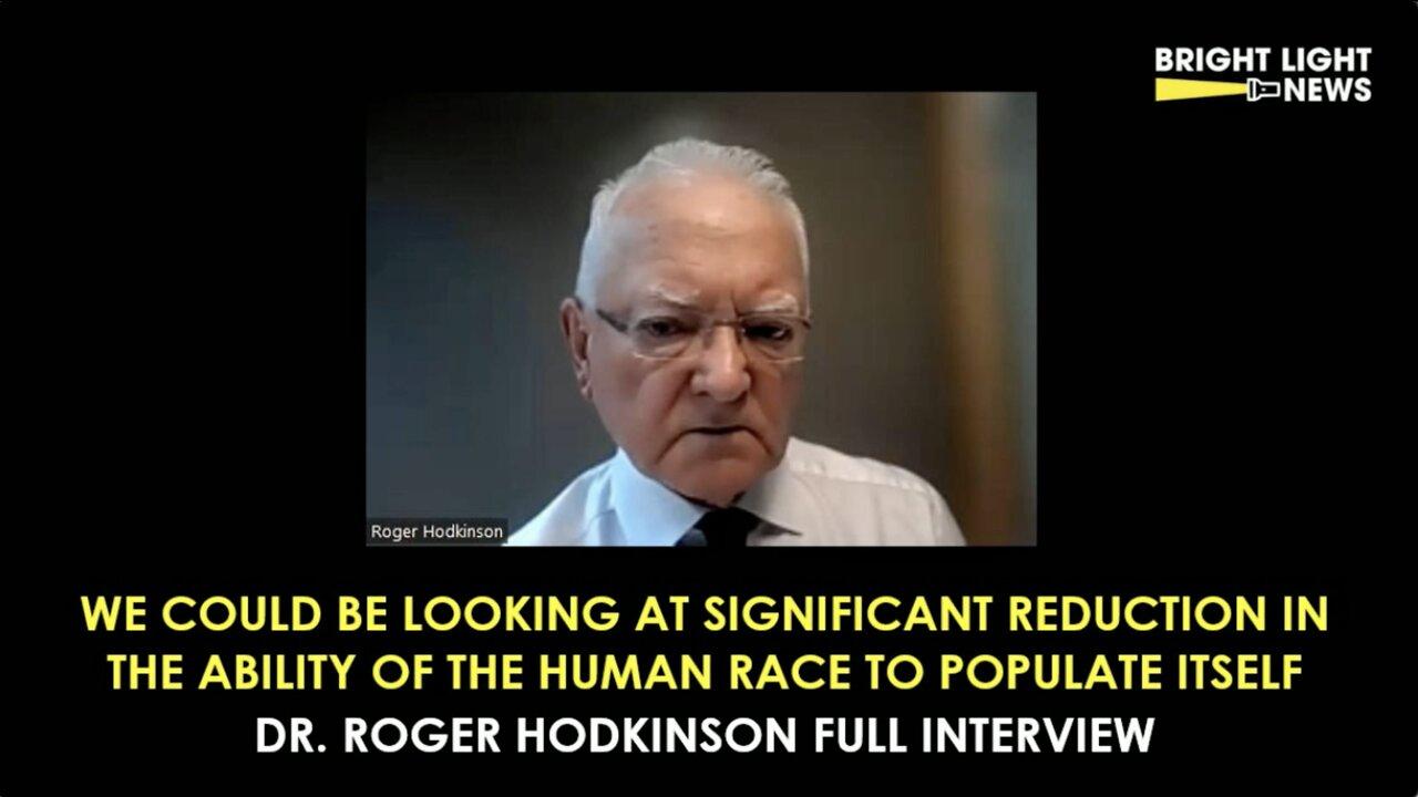 Dr. Roger Hodkinson - There Could Be A Significant Reduction in Humans’ Ability To Populate