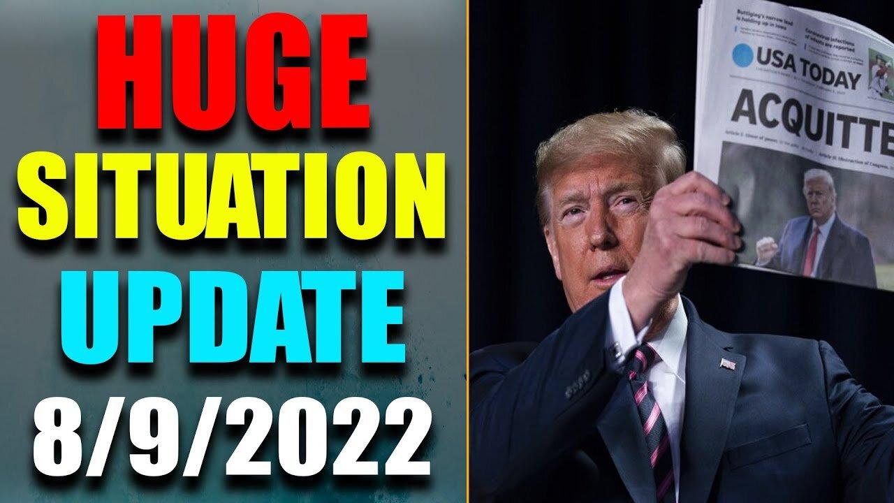 HUGE SITUATION EXCLUSIVE UPDATE OF TODAY'S AUG 9, 2022 - TRUMP NEWS