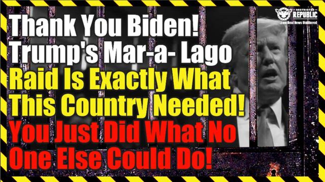 Bombshell! Thank You Biden! Trump’s Mar-A-Lago Raid Is Exactly What This Country Needed!