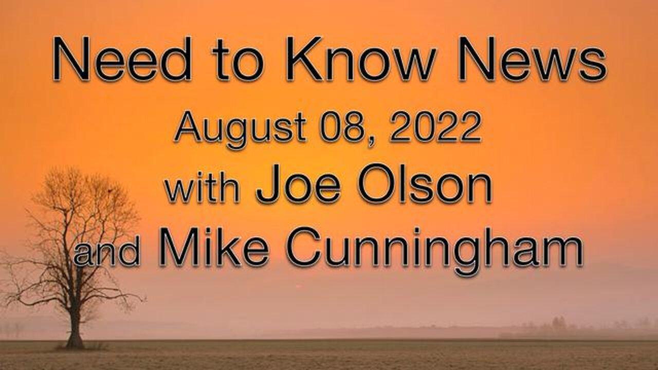 Need to Know News (8 August 2022) with Joe Olson and Mike Cunningham