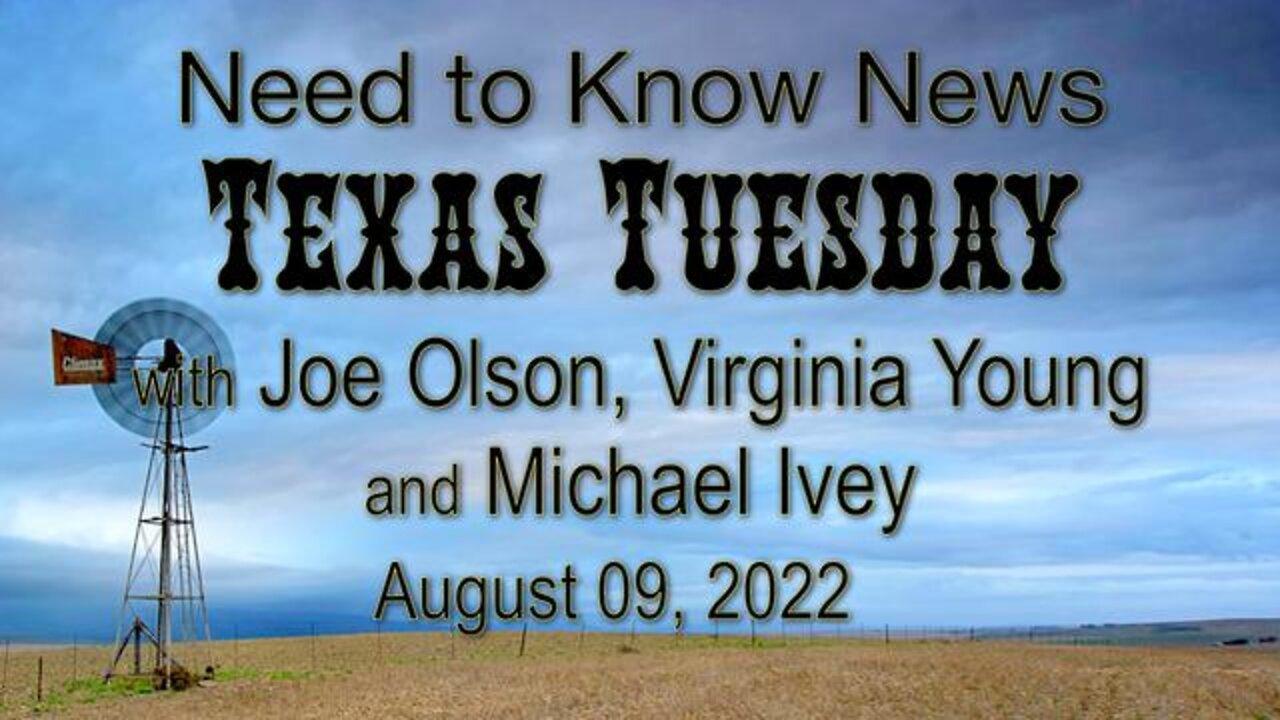 Need to Know News TRIPLE TEXAS TUESDAY (9 Aug 2022) w/ Joe Olson, Virginia Young, and Michael Ivey