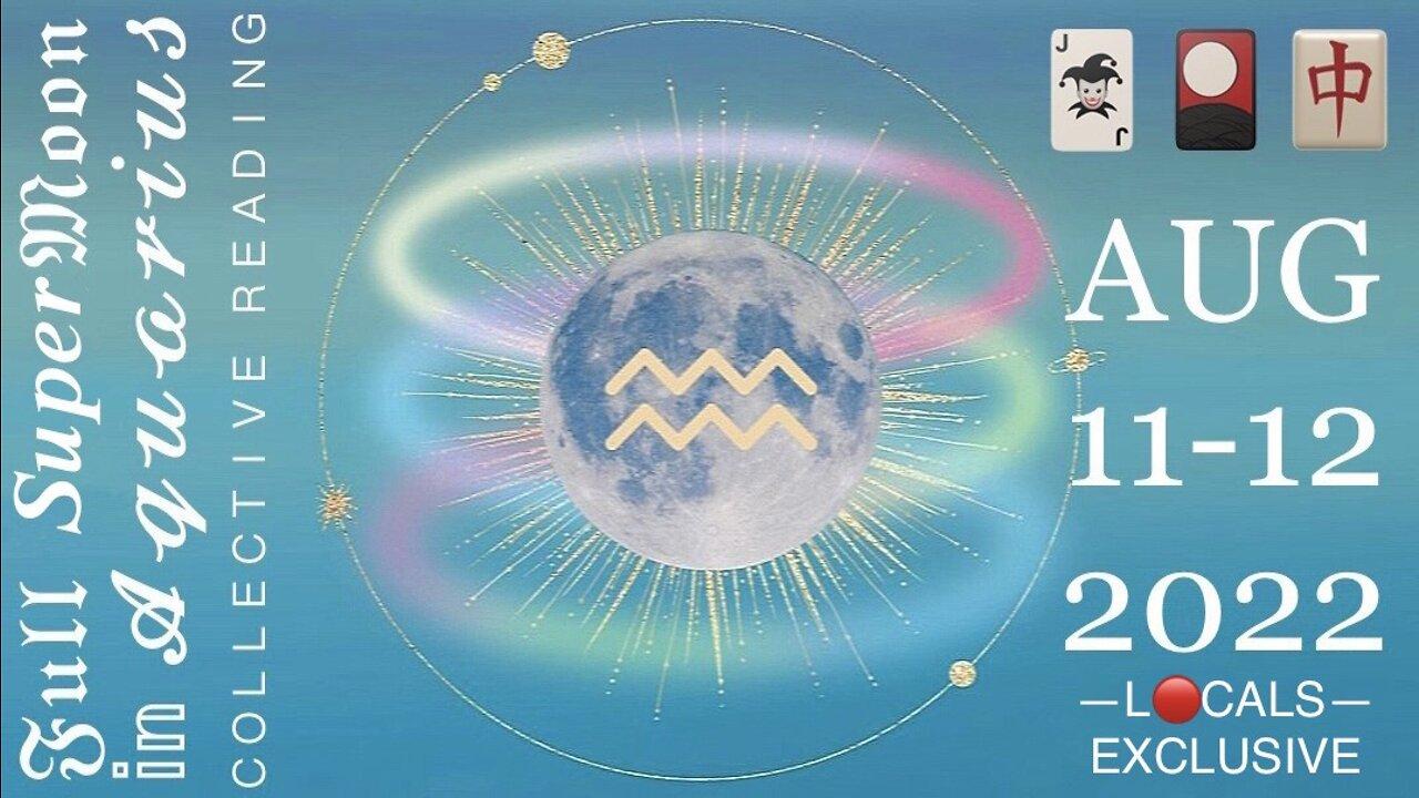 Full SuperMoon in Aquarius 🌕 August 11-12, 2022 🃏🎴🀄️ Collective Reading [FREE FOR ALL L🔴CALS MEMBERS OF ANY TYP