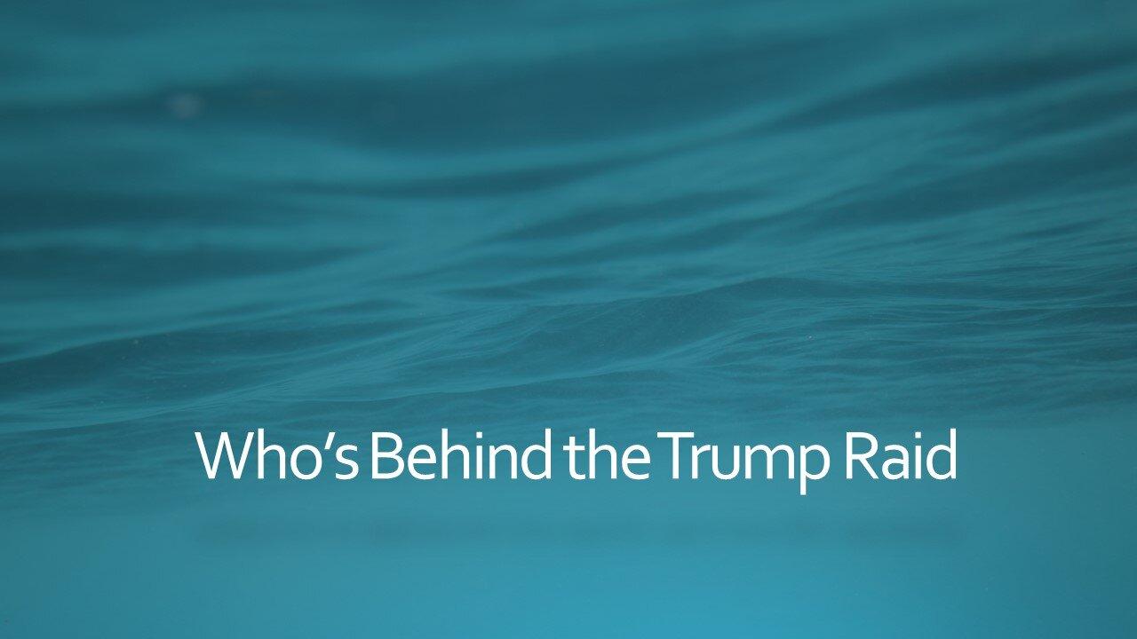 Who's Behind the Trump Raid