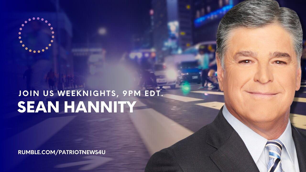 REPLAY: Sean Hannity, Weeknights 9-10PM EDT