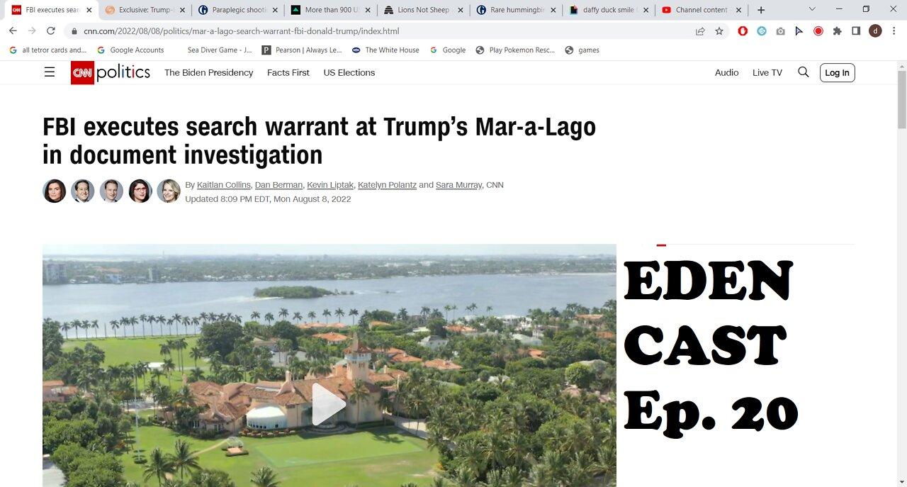 Eden Cast Ep.20 F.B.I. Raids Trump's Mar-a-Lago