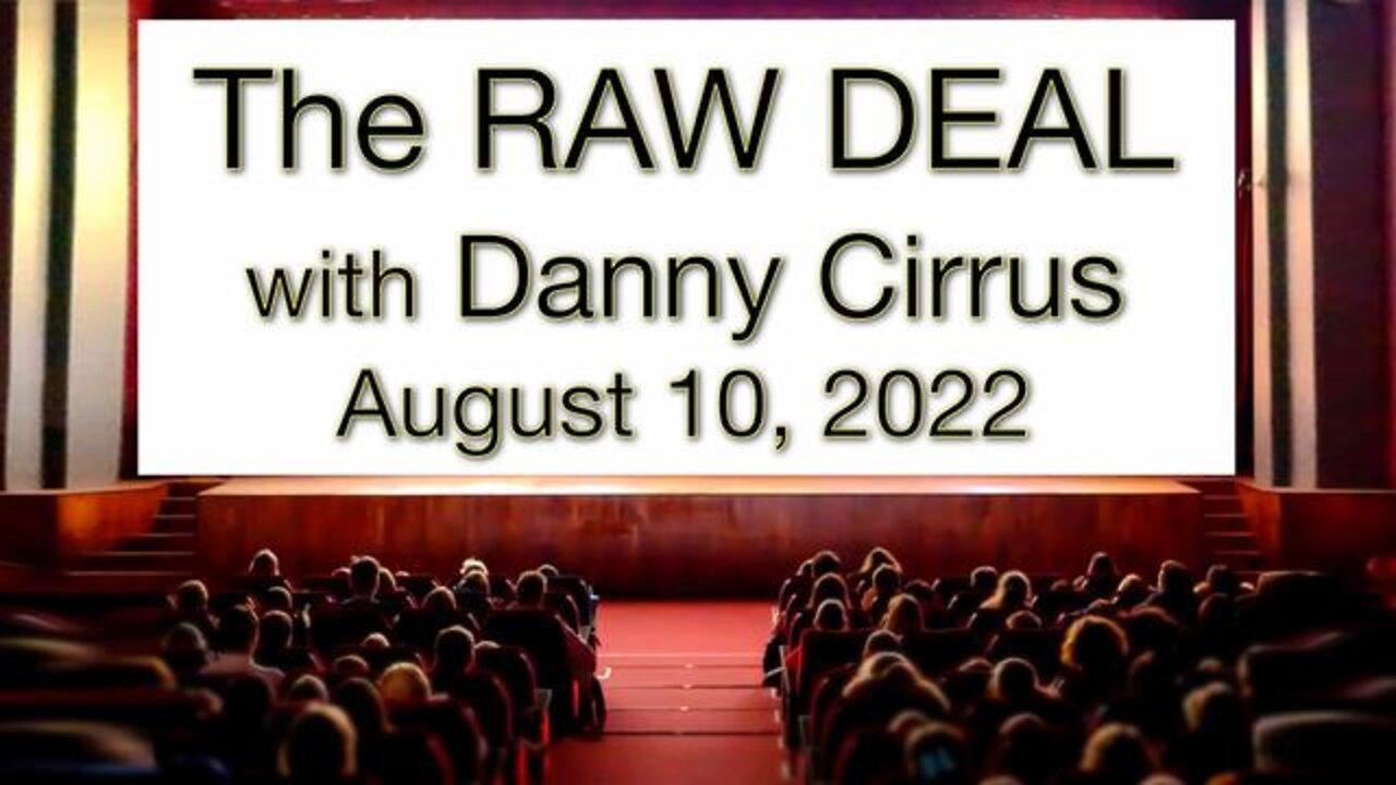 The Raw Deal (10 August 2022) with Danny Cirrus
