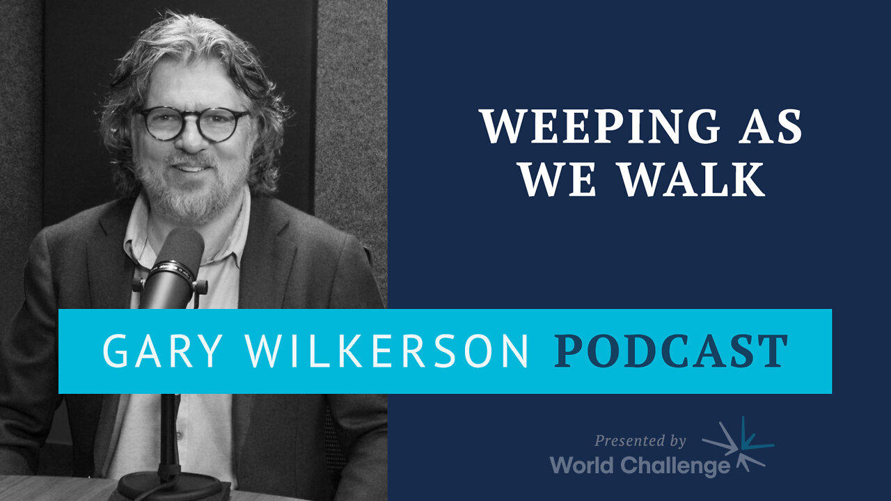 Weeping as We Walk - Gary Wilkerson Podcast (w/ Pastor Claude Houde) - 184
