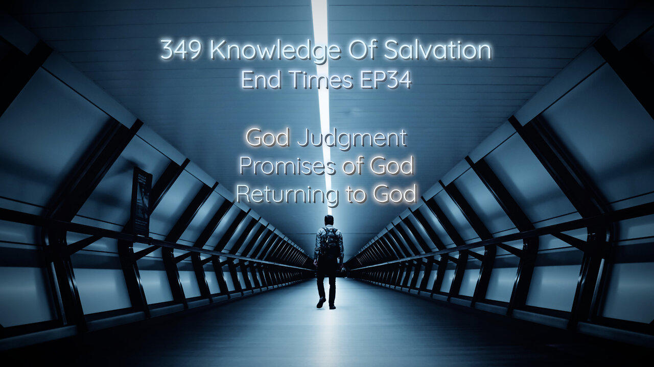 349 Knowledge Of Salvation - End Times EP34 - God Judgment, Promises of God, Returning to God