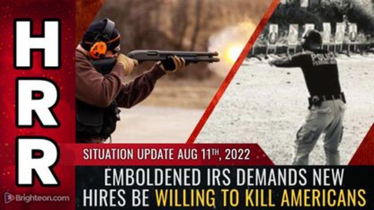 08-11-22 S.U. - Emboldened IRS Demands New Hires be willing to KILL AMERICANS