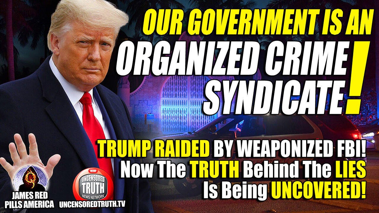 TRUTH About Trump FBI Raid : Our Government's an ORGANIZED CRIME SYNDICATE!