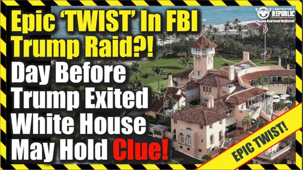 Epic Twist In FBI Trump Raid?! Day Before Trump Exited White House May Hold Clue!