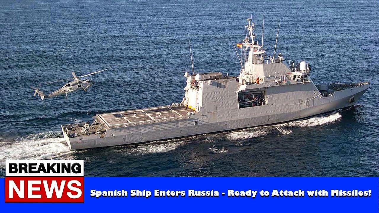 Spanish Ship Enters Russia - Ready to Attack with Missiles! - RUSSIA UKRAINE WAR NEWS