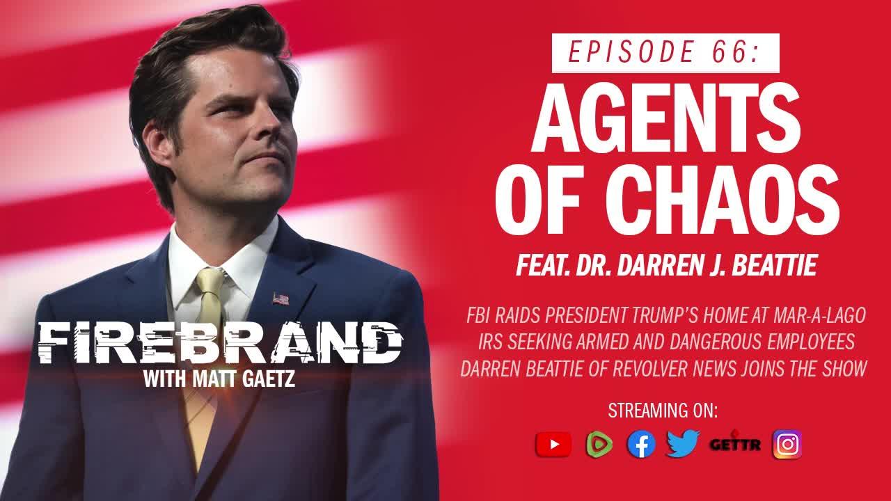 Episode 66 LIVE: Agents of Chaos (feat. Dr. Darren J. Beattie) – Firebrand with Matt Gaetz