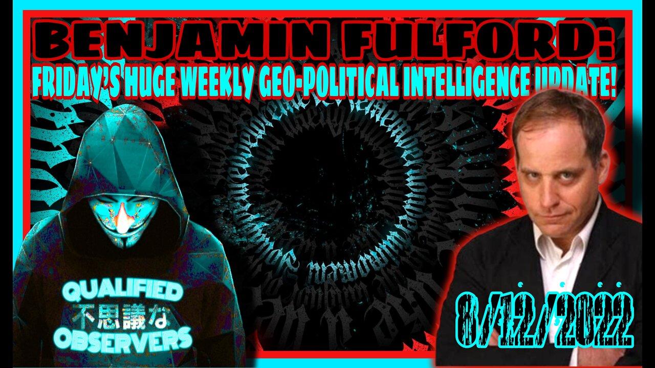 BENJAMIN FULFORD: FRIDAY’S HUGE WEEKLY GEO-POLITICAL INTELLIGENCE UPDATE VIDEO!  8/12/2022