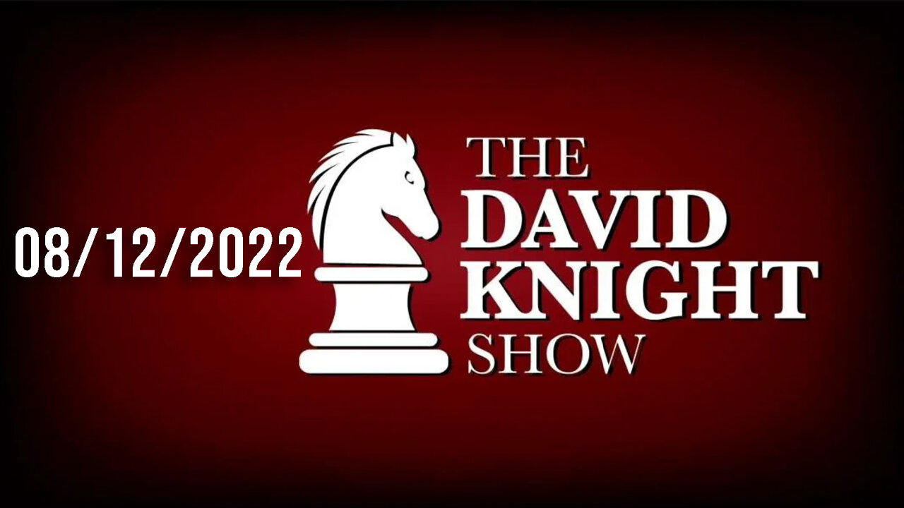 The David Knight Show 12Aug22 - Unabridged