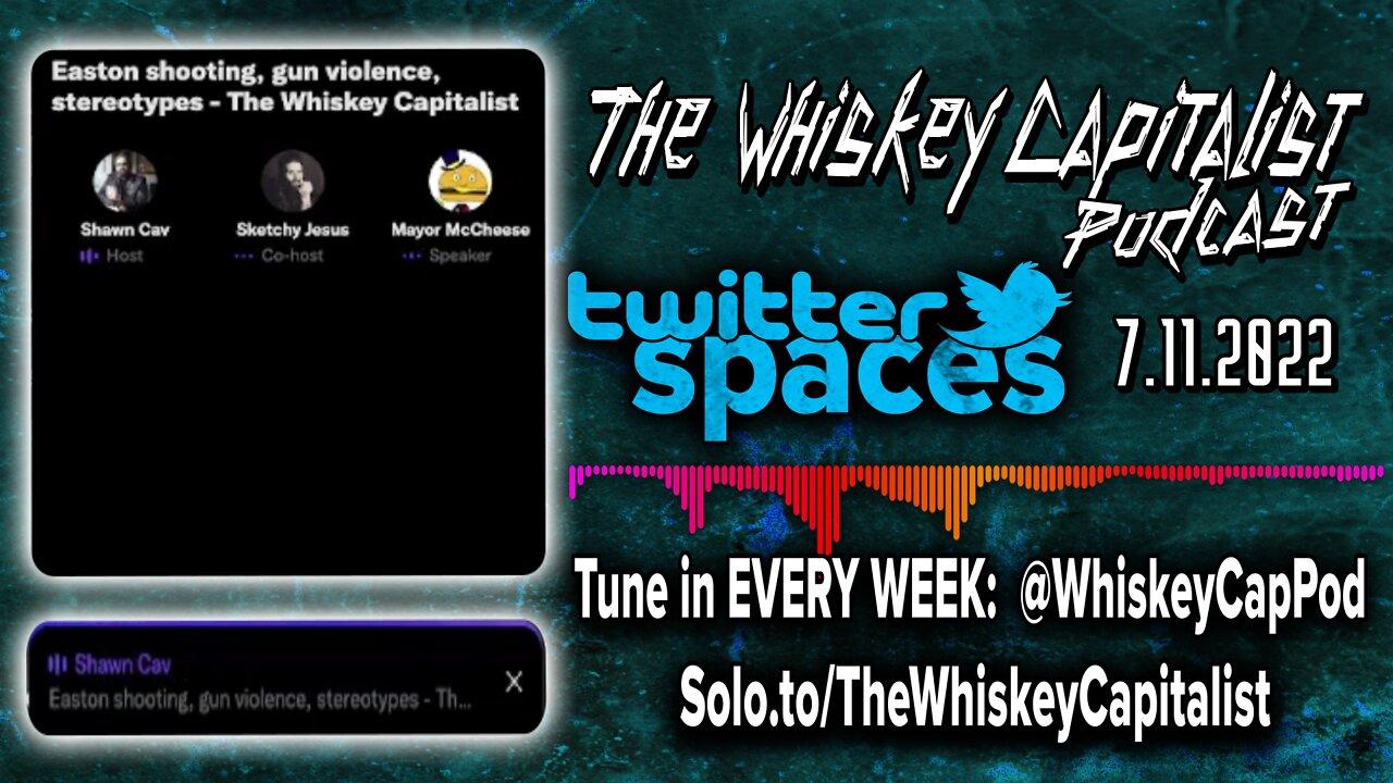 Easton, PA Shooting/MSM Response To Gun Violence | Twitter Spaces | The Whiskey Capitalist | 7.11.22
