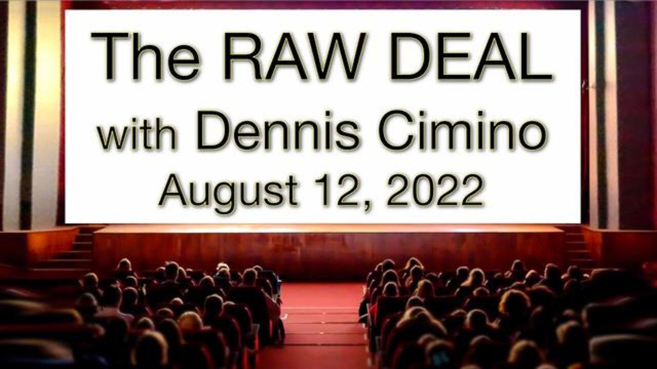 The Raw Deal (12 August 2022) with Dennis Cimino