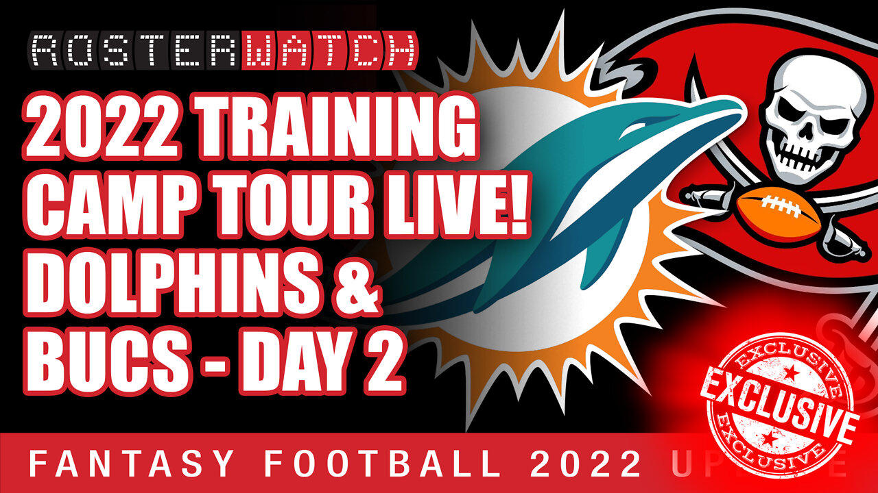 Fantasy Football 2022 - Exclusive NFL Training Camp Tour: Dolphins/Bucs Practice Day 2 - RosterWatch