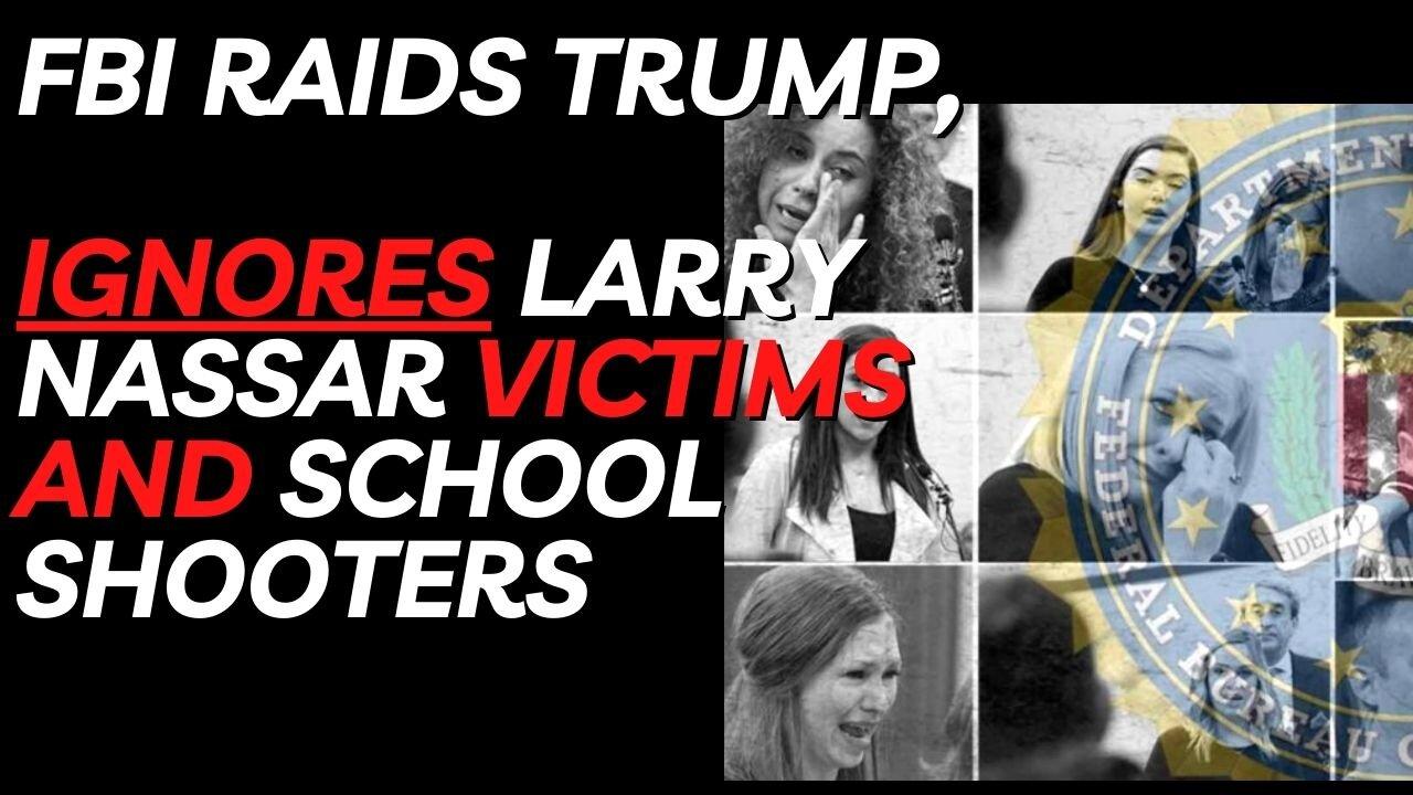 The Same FBI that raided Trump's House Ignored Hundreds of Child Rape Victims and School Shooters