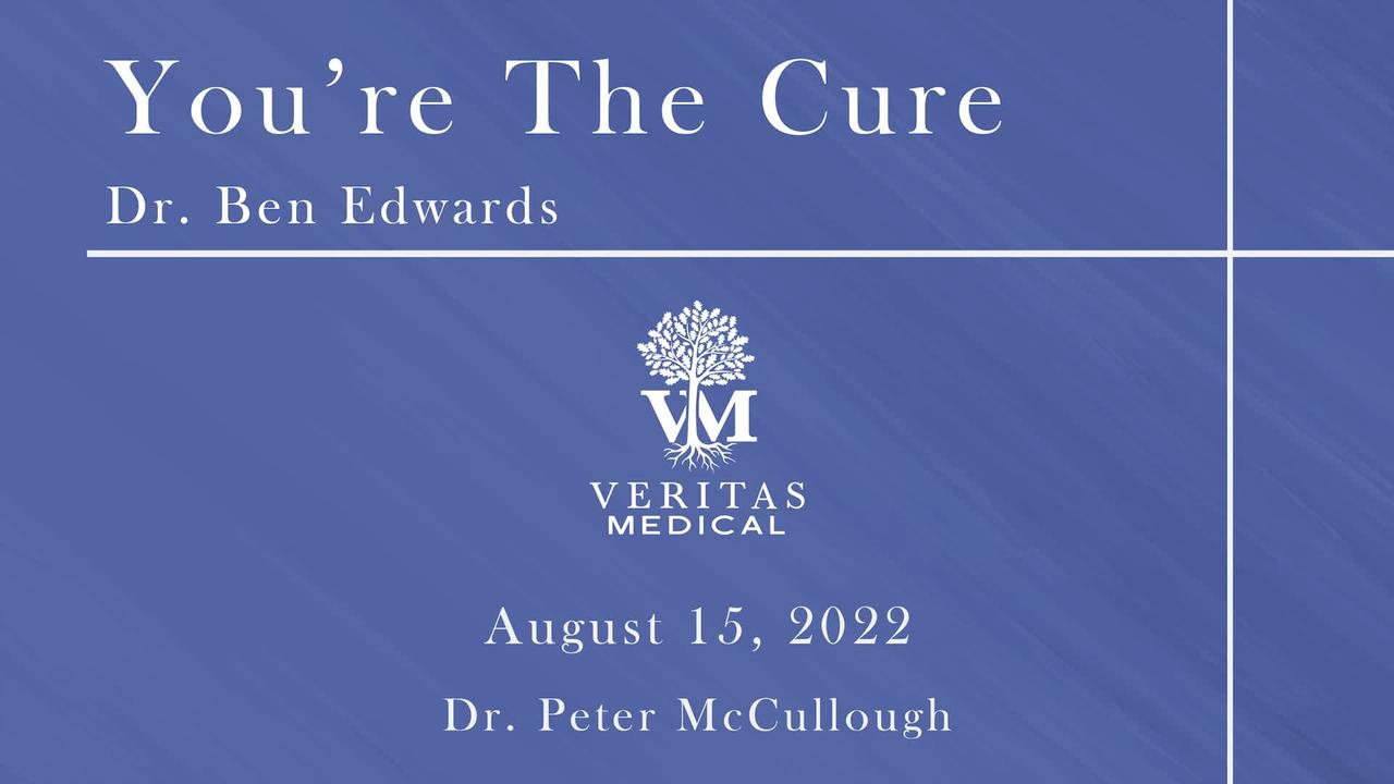 You're The Cure, August 15, 2022 - Dr. Ben Edwards with Dr. Peter McCullough