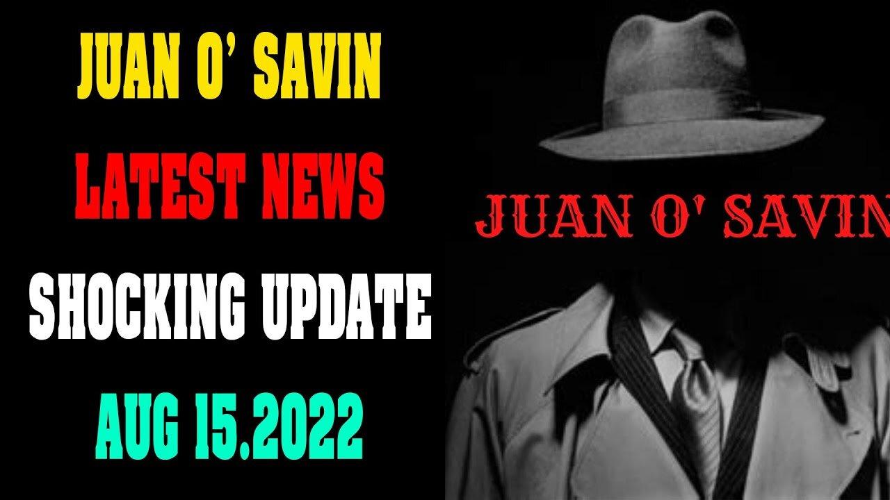 JUAN O' SAVIN BIG SITUATION SHOCKING NEWS UPDATE AUG 15, 2022 !