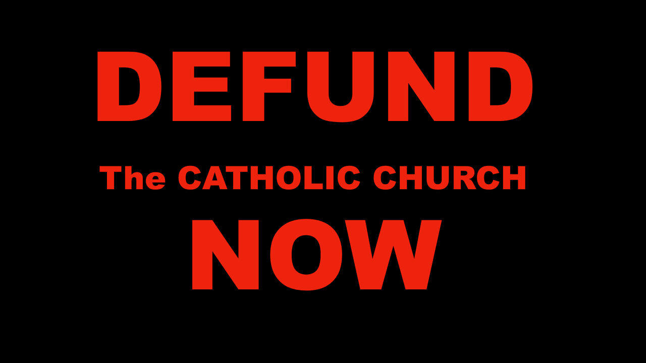 Defund the Catholic Church it's Working with George SOROS!