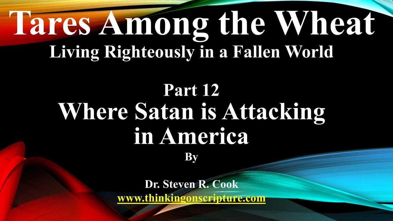 Tares Among the Wheat - Part 12 - Where Satan is Attacking in America