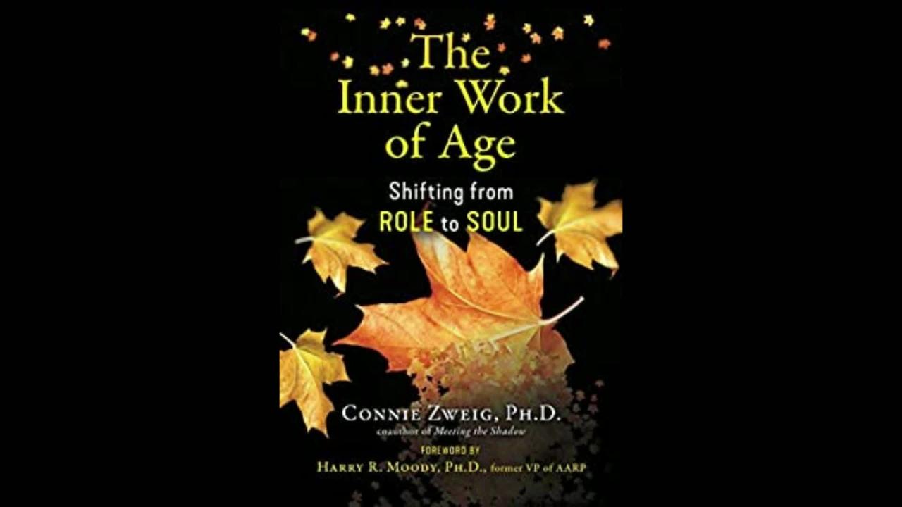 The Inner Work of Age: Shifting from Role to Soul with Connie Zweig
