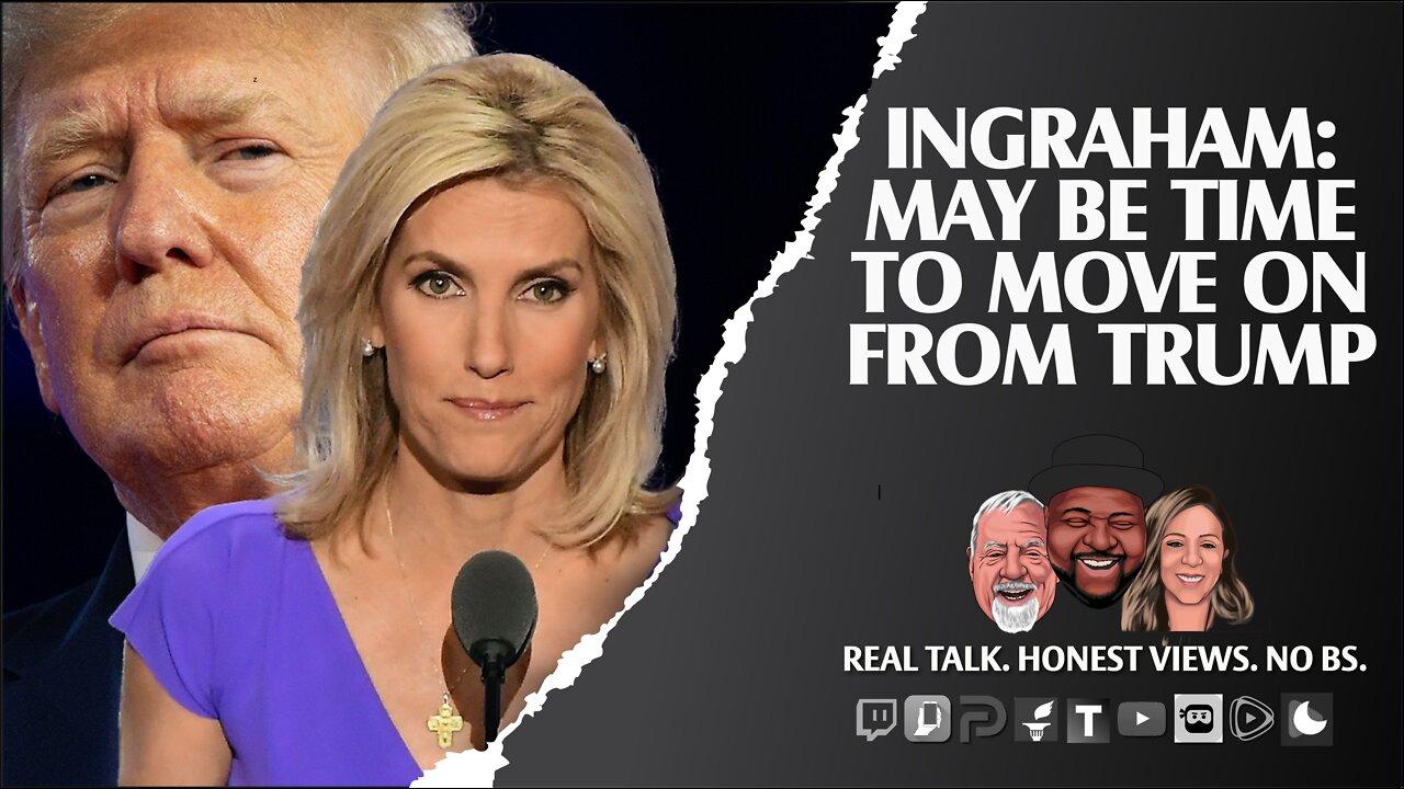 Laura Ingraham Believes It May Be Time To Dump Trump