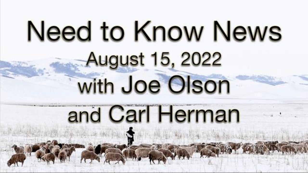 Need to Know News (15 August 2022) with Joe Olson and Carl Herman