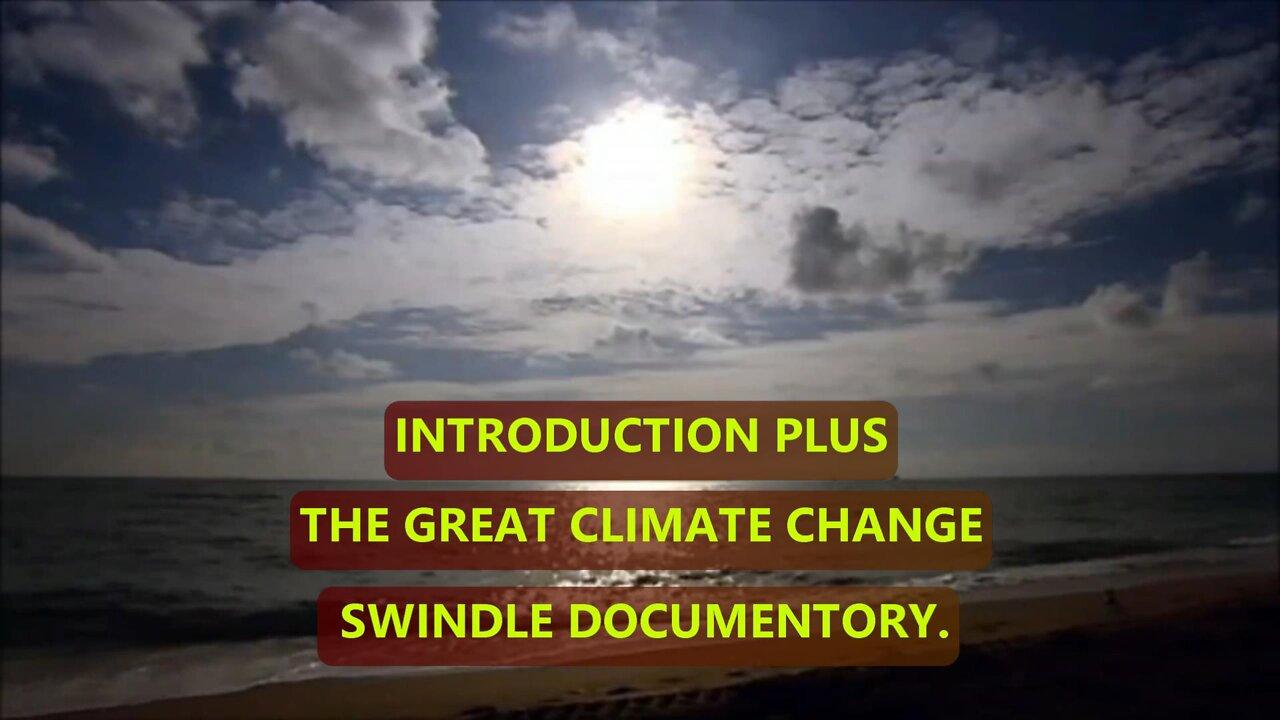 INTRODUCTION PLUS THE GREAT CLIMATE CHANGE SWINDLE (DOCUMENTARY)