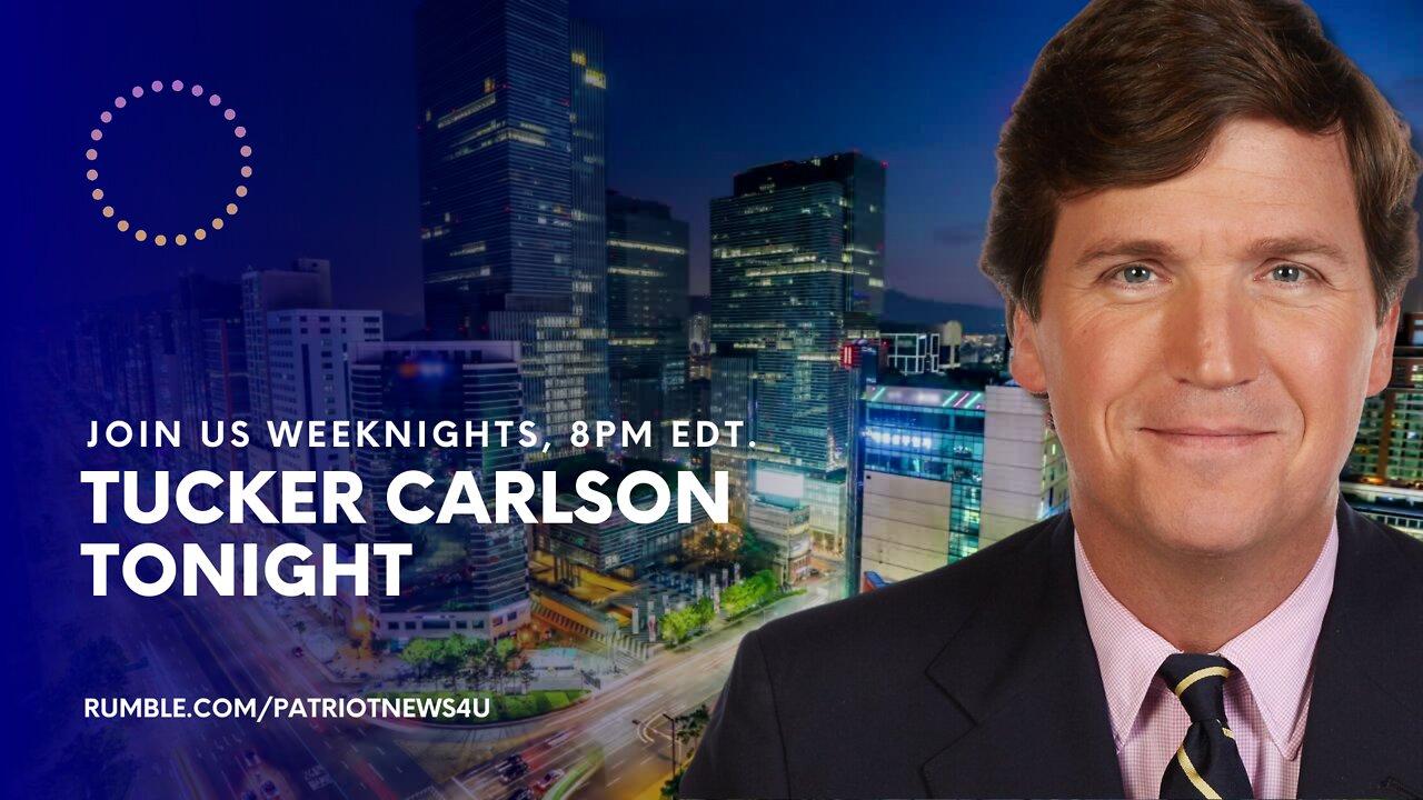 REPLAY: Tucker Carlson Tonight, Weeknights 8-9PM EDT