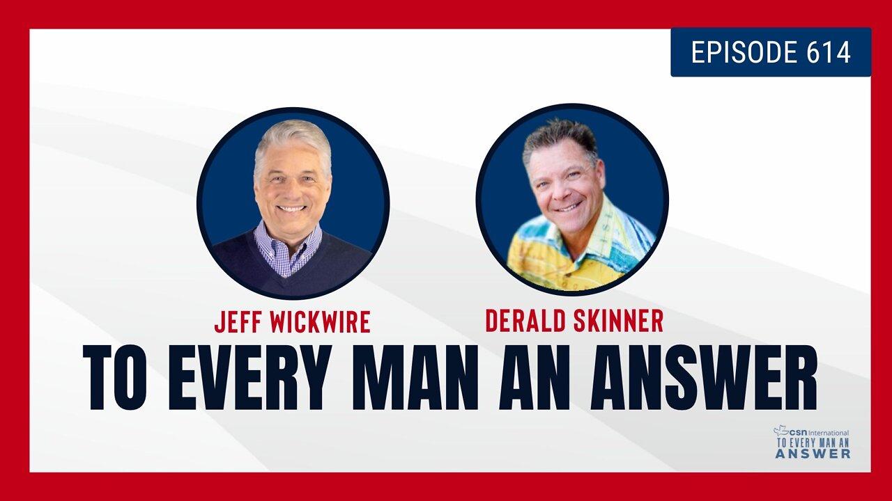 Episode 614 - Dr. Jeff Wickwire and Pastor Derald Skinner on To Every Man An Answer