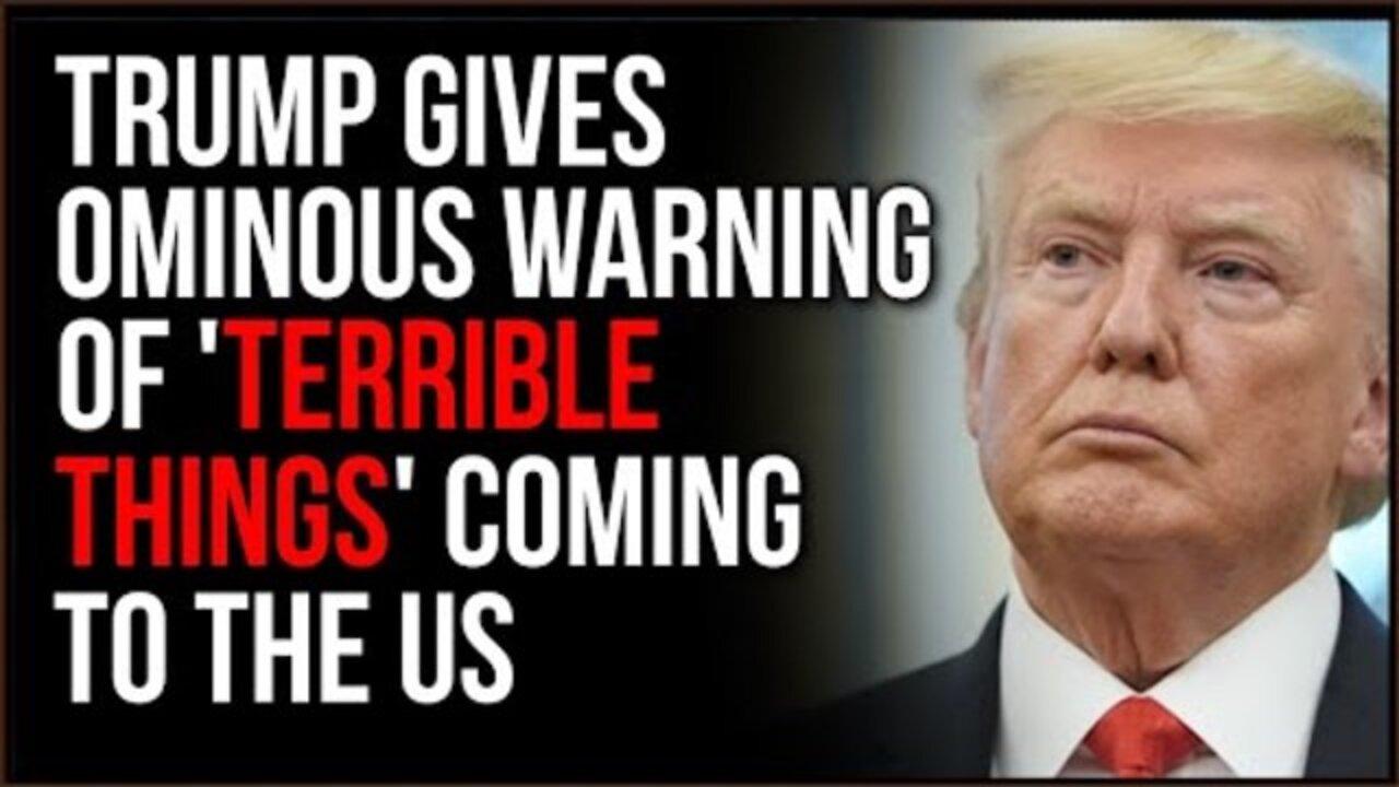 Trump Issues Ominous Warning, 'Terrible Things' Are Going To Happen To The Us