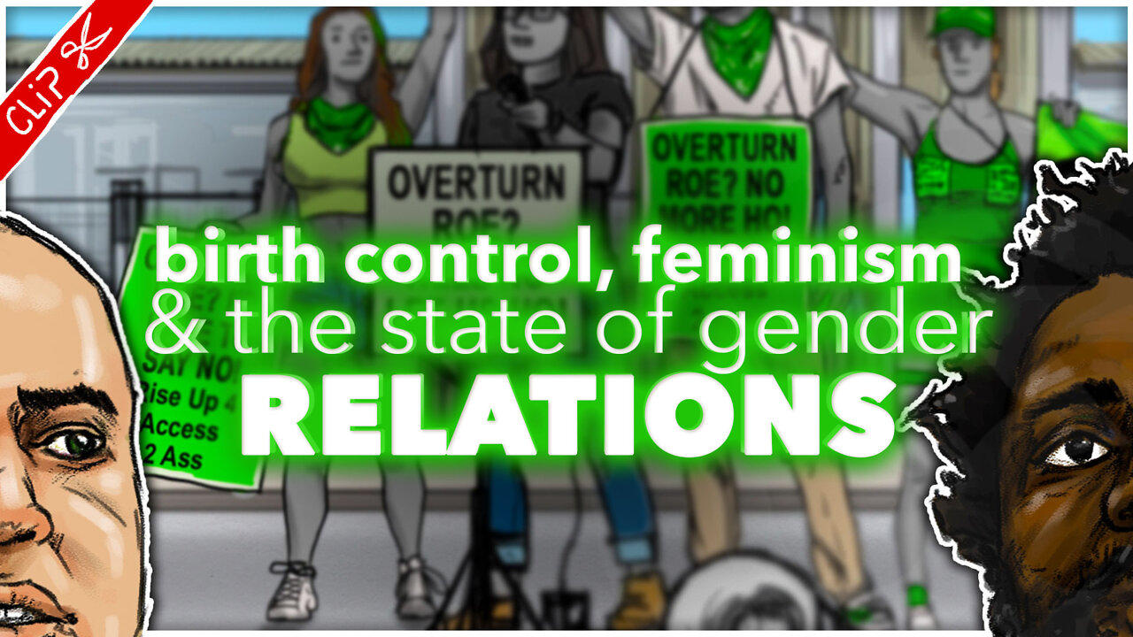 Birth control, feminism & the state of gender relations | The REEEEaction to Roe Vs Wade clip