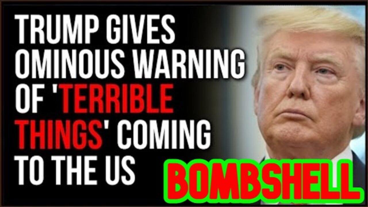 Bombshell! Trump Issues Ominous Warning, 'Terrible Things' Are Going To Happen To The US!