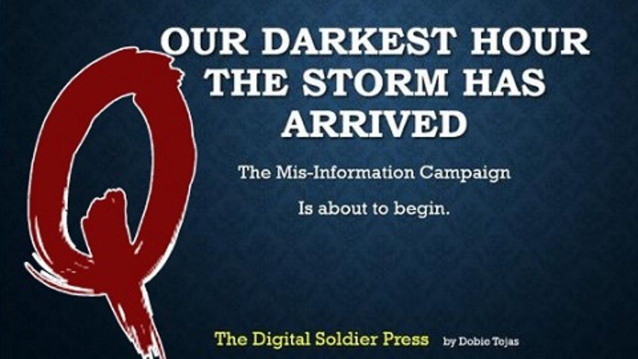 Q ~ #TRUTH Our Darkest Hour - The Storm Has Arrived!