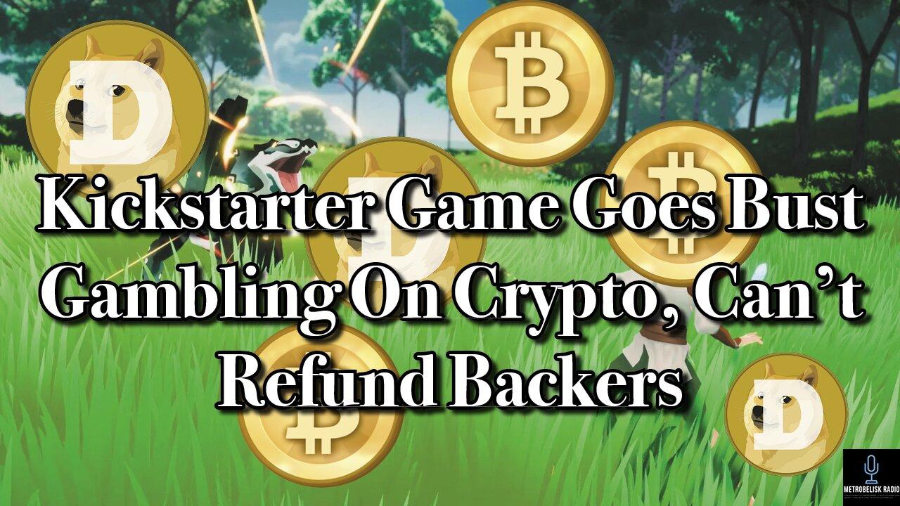Kickstarter Game Goes BUST Gambling On CRYPTO, Can't REFUND Backers