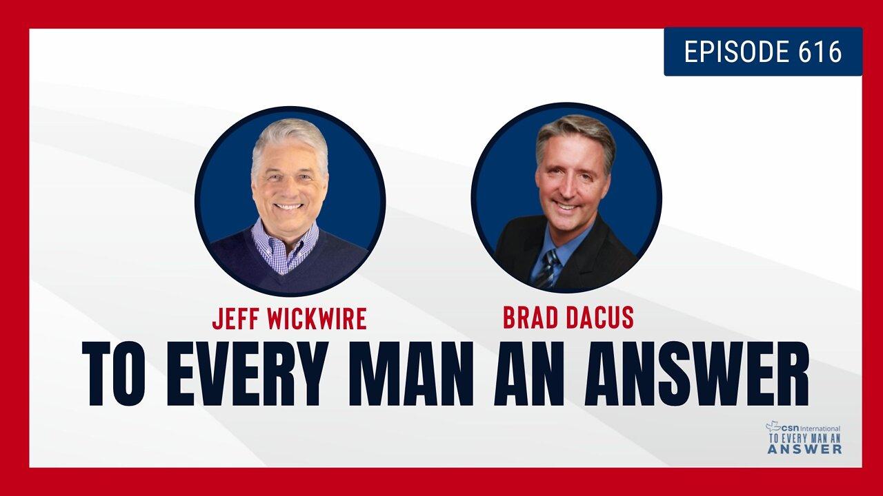 Episode 616 - Dr. Jeff Wickwire and Brad Dacus on To Every Man An Answer