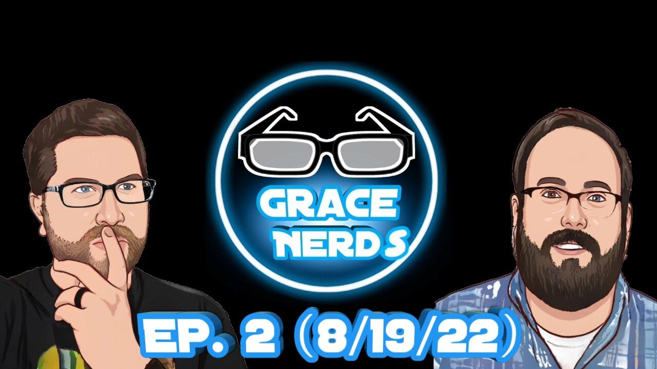Grace NerdS Ep. 2 (8/19/22 Live Stream)