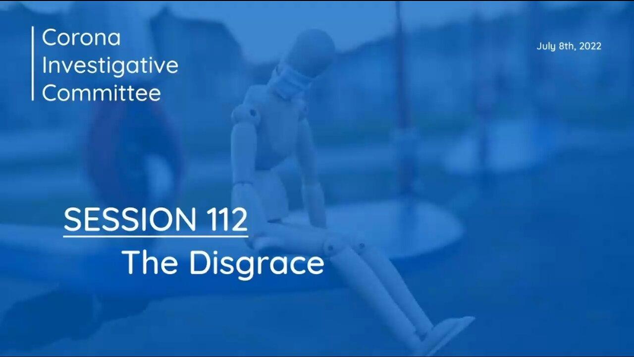 Corona Investigative Committee | Session 112 | The Disgrace [8th JULY 2022]