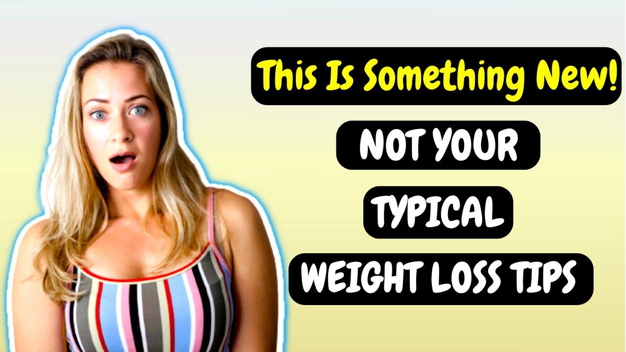 Not Your Typical Weight Loss Tips