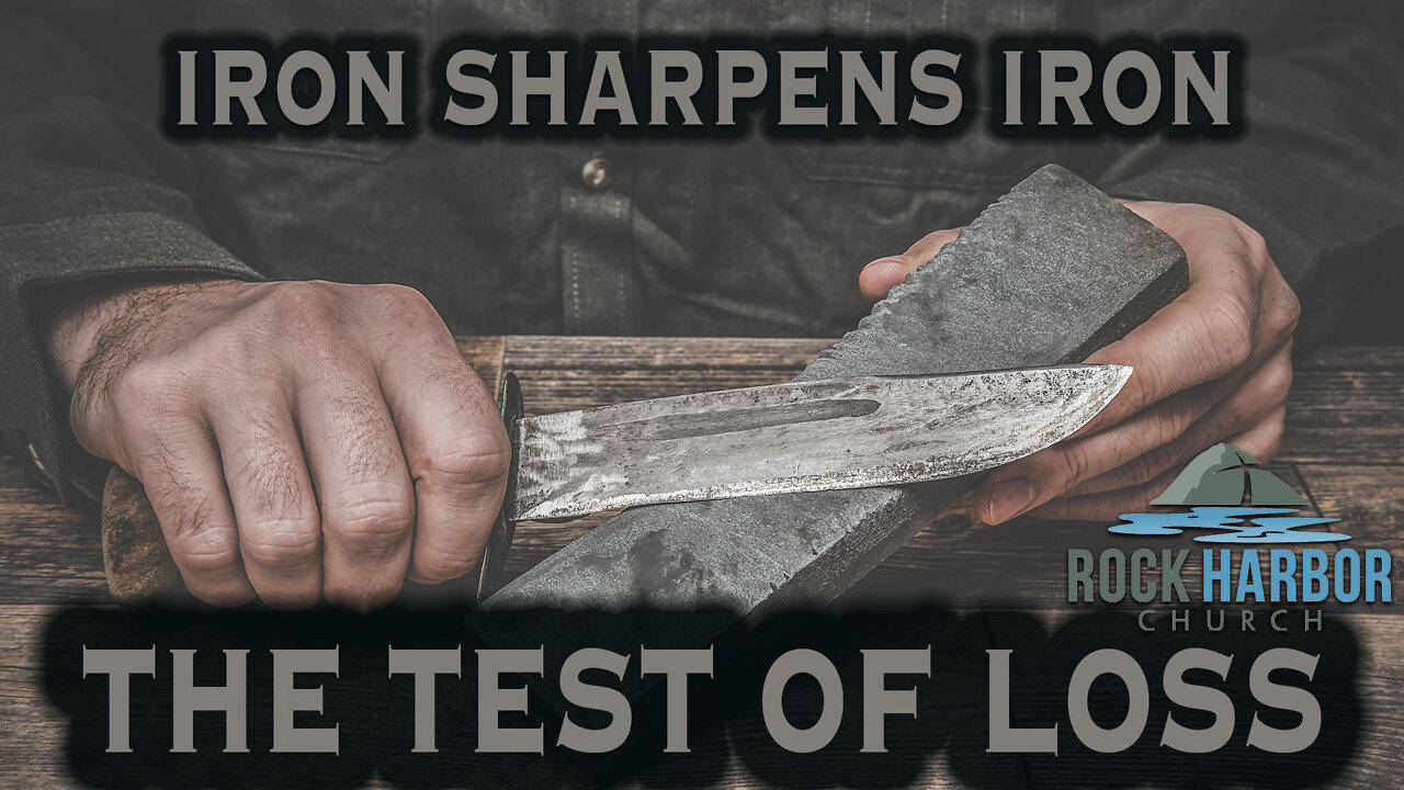 Iron Sharpens Iron - The Test of Loss [Job 1:1-22; 2:1-10]