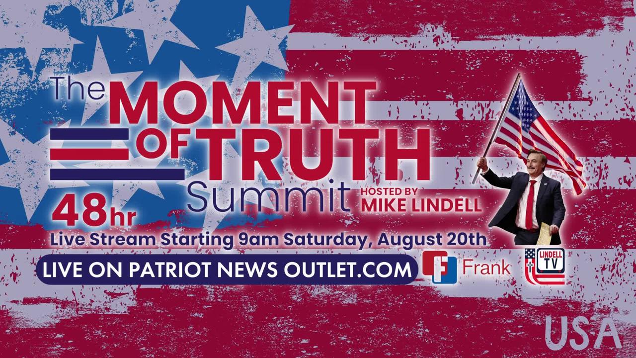 WATCH LIVE: Mike Lindell's "The Moment of Truth" Summit, Today 12PM EDT. Till...