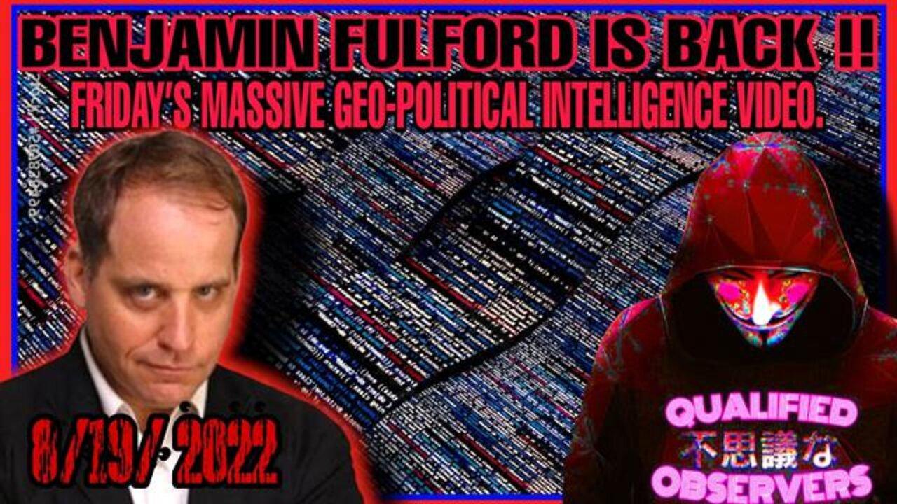 Benjamin Fulford Is Back!! Friday’s Massive Geo-Political Intelligence Video. 8/19/2022