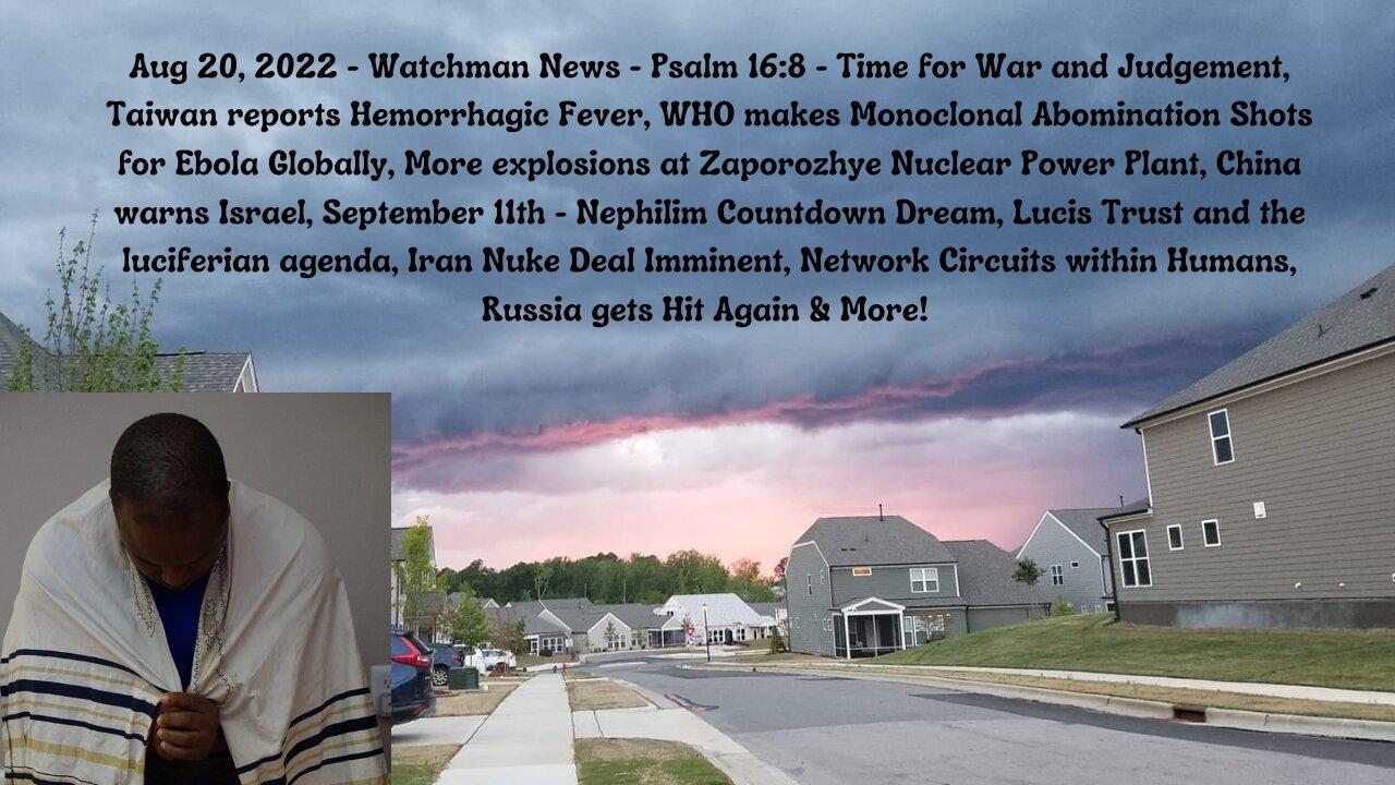 Aug 20, 2022-Watchman News-Psalm 16:8-Taiwan Hemorrhagic Fever, Network Circuitry in Humans & More!